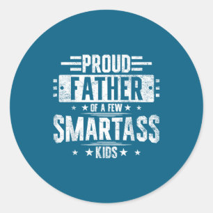 Proud Father Few Smartass Kids Classic Round Sticker