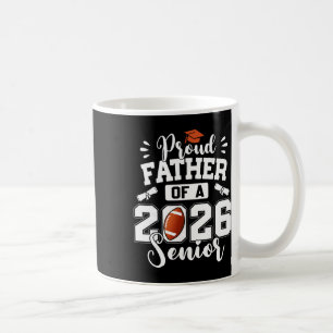 Proud Father Of A 2026 Senior Footll Graduation Da Coffee Mug