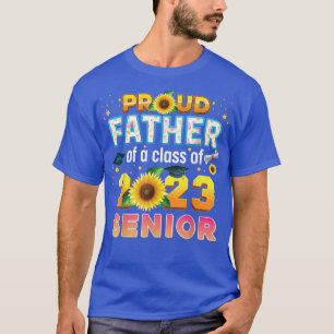 Proud Father Of A Class 2023 Senior Graduate Sunfl T-Shirt