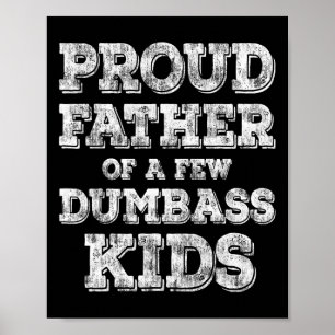 Proud Father Of A Few Dumb Kids Fathers Day Gift Poster