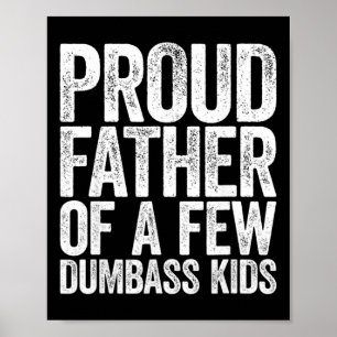 Proud Father Of A Few Dumb- Kids Funny Dad Fathers Poster