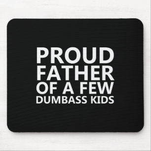 Proud Father Of A Few Dumb Kids - Funny Fathers Da Mouse Pad