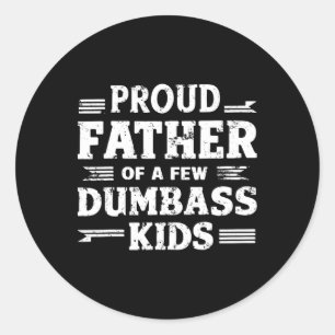 Proud Father Of A Few Dumb Kids Funny Fathers Day Classic Round Sticker