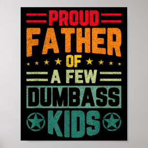Proud Father Of A Few Dumb Kids Funny Fathers Day  Poster