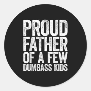 Proud Father Of A Few Dumb Kids Shirt Funny Father Classic Round Sticker