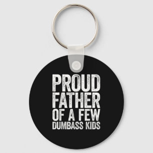 Proud Father Of A Few Dumb Kids Shirt Funny Father Key Ring
