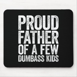 Proud Father Of A Few Dumb Kids Shirt Funny Father Mouse Pad