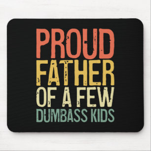 Proud Father Of A Few Dumb Kids Shirt Funny Father Mouse Pad