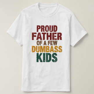 Proud father of a few dumbas kids T-Shirt