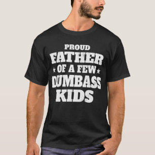Proud Father Of A Few Kids Funny T-Shirt