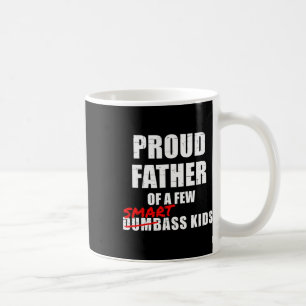 Proud Father Of A Few Smart Kids Not Dumb Kids Coffee Mug