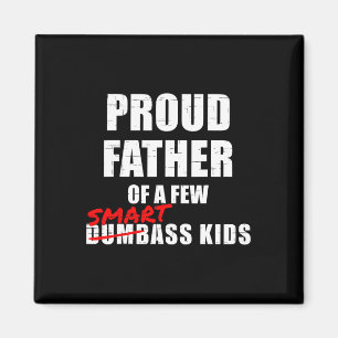 Proud Father Of A Few Smart Kids Not Dumb Kids Magnet