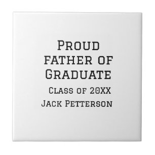 Proud father of graduate class of 20XX add name te Ceramic Tile