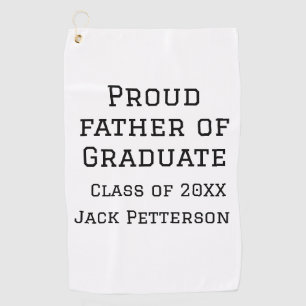 Proud father of graduate class of 20XX add name te Golf Towel