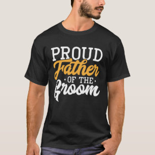 Proud Father Of The Groom Wedding Party Engagement T-Shirt