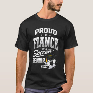 Proud Fiance of a Soccer Senior Class 2027 Graduat T-Shirt