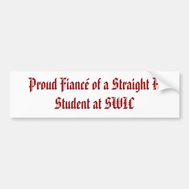 Proud Fiance of a Straight A Student at SWIC Bumper Sticker (Front)