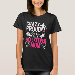 Proud Field Hockey Goalkeeper Mom Field Hockey Goa T-Shirt