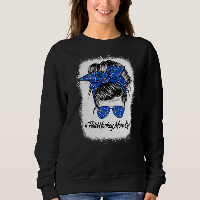Proud Field Hockey Mom  Messy Bun Hair Mom Life Sweatshirt (Front)
