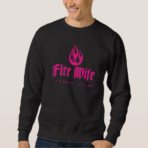 Proud Fire Wife Firefighter Family Sweatshirt