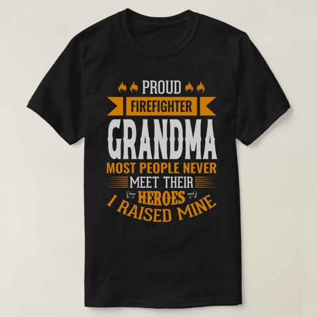 Proud Firefighter GRANDMA Most People Never Meet T T-Shirt (Design Front)