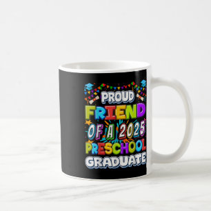 Proud Friend Of A 2025 Preschool Graduate -graduat Coffee Mug