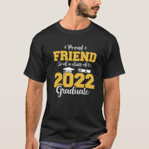 Proud Friend Of A Class Of 2022 Graduate Funny Gra T-Shirt