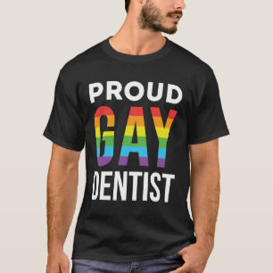 Proud Gay Dentist LBGTQ Rainbow Dentistry T-Shirt