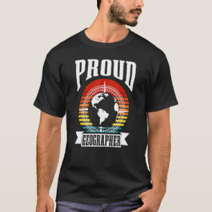 Proud Geographer Student Geographic Teacher Geogra T-Shirt