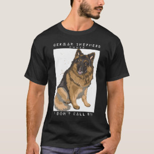 Proud German Shepherd Owner, I Don’t Call 911 T-Shirt