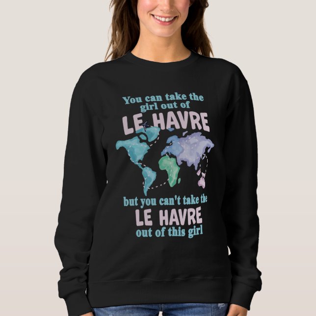 Proud Girl From Le Havre Relocation From Le Havre Sweatshirt (Front)