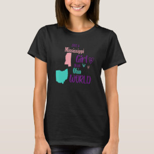 Proud girl Just a Mississippi girl in an Ohio Worl T-Shirt