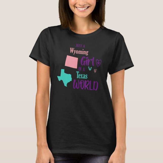 Proud girl Just a Wyoming girl in a Texas World T-Shirt (Front)