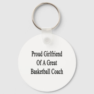 Proud Girlfriend Of A Great Basketball Coach Key Ring
