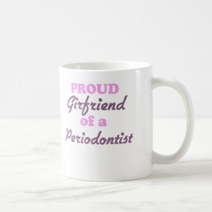 Proud Girlfriend of a Periodontist Coffee Mug