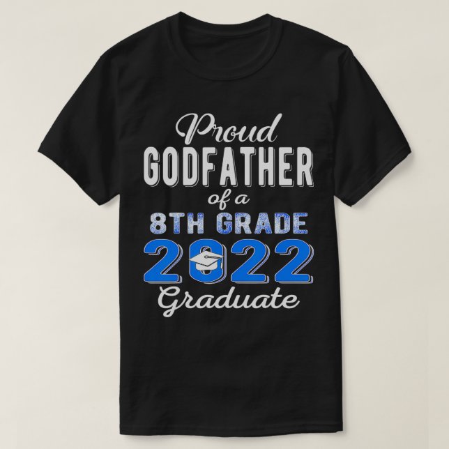 Proud Godfather of 2022 8th Grade Graduate Middle  T-Shirt (Design Front)