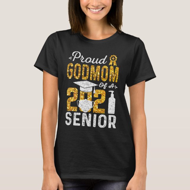 Proud Godmom of a 2021 Senior Face Mask Hand Sanit T-Shirt (Front)