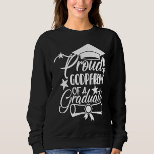 Proud Godparent Godmother Godfather of a Graduate  Sweatshirt