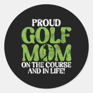 Proud Golf Mum On The Course And In Life! Golf Mum Classic Round Sticker