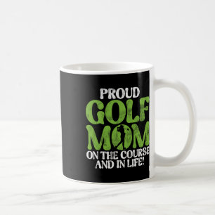 Proud Golf Mum On The Course And In Life! Golf Mum Coffee Mug