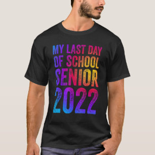 Proud Graduated 2022 My Last Day Of School Senior T-Shirt