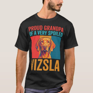 Proud Grandpa of a Spoiled Vizsla Dog T-Shirt