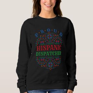 Proud Hispanic Dispatcher Latina Mexican Latinx Sweatshirt