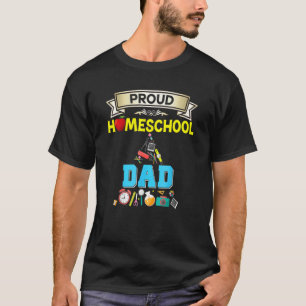 Proud Homeschool Dad First Day Of Back To School T-Shirt