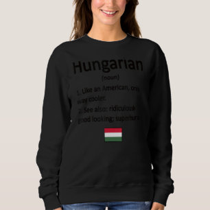 Proud Hungarian Definition Hungary Flag Hungarian Sweatshirt