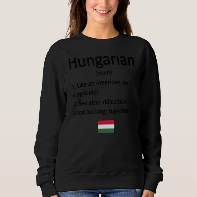 Proud Hungarian Definition Hungary Flag Hungarian  Sweatshirt (Front)