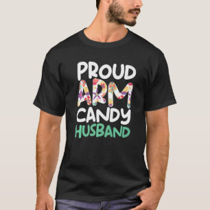 Proud Husband Wife Couple Humour - Funny Arm Candy T-Shirt