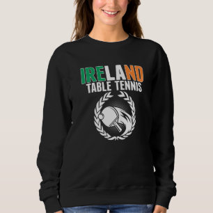 Proud Ireland Table Tennis Irish Ping Pong Suppor Sweatshirt
