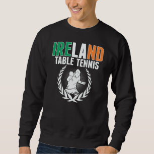 Proud Ireland Table Tennis Irish Ping Pong Suppor Sweatshirt
