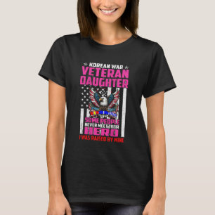 Proud Korean War Veteran Daughter - I Was Raised B T-Shirt